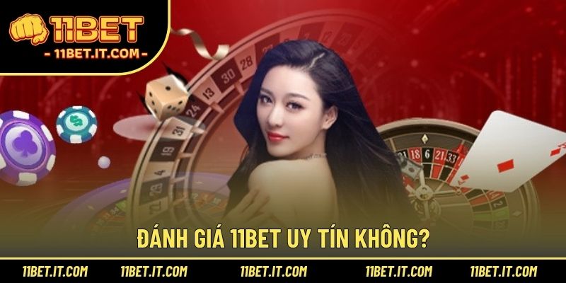Đánh giá 11BET uy tín không?